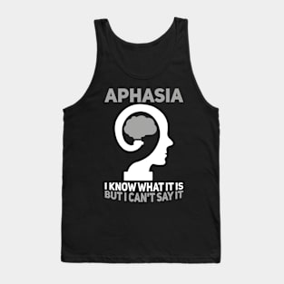 Aphasia I Know What It Is But I Can't Say It Tank Top